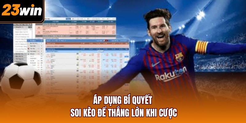 Áp dụng bí quyết soi kèo để thắng lớn khi cược