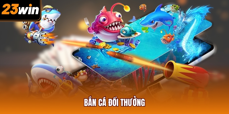 Bắn cá đổi thưởng