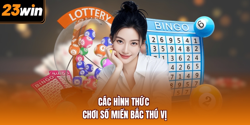 Các hình thức chơi số miền Bắc thú vị