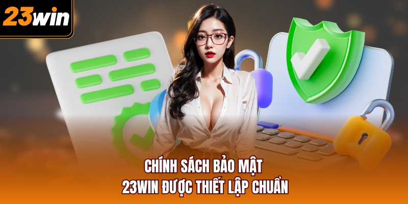 Chính sách bảo mật 23WIN được thiết lập chuẩn