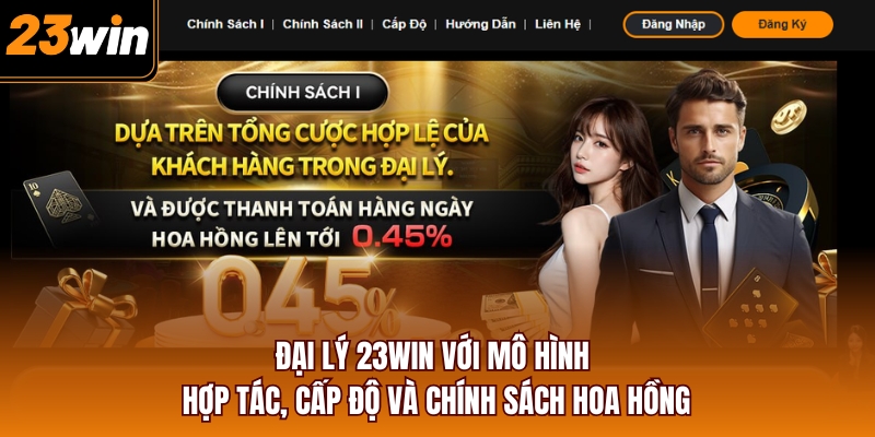Đại lý 23WIN với mô hình hợp tác, cấp độ và chính sách hoa hồng