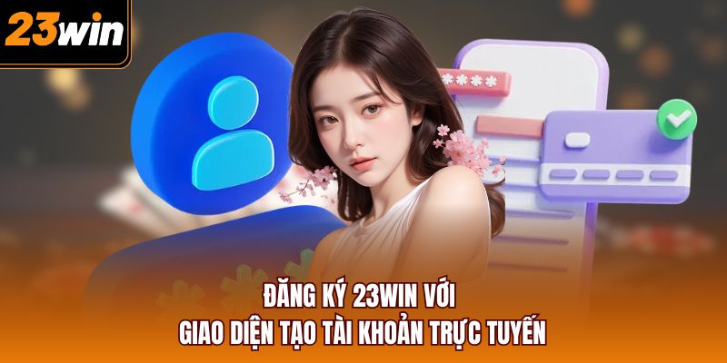Đăng ký 23WIN với giao diện tạo tài khoản trực tuyến