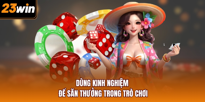 Dùng kinh nghiệm để săn thưởng trong trò chơi