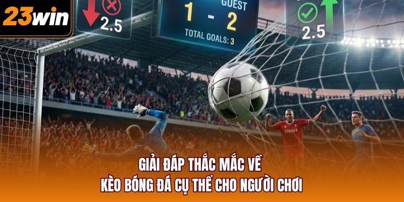 Giải đáp thắc mắc về kèo bóng đá cụ thể cho người chơi