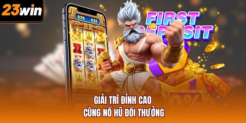 Giải trí đỉnh cao cùng nổ hũ đổi thưởng