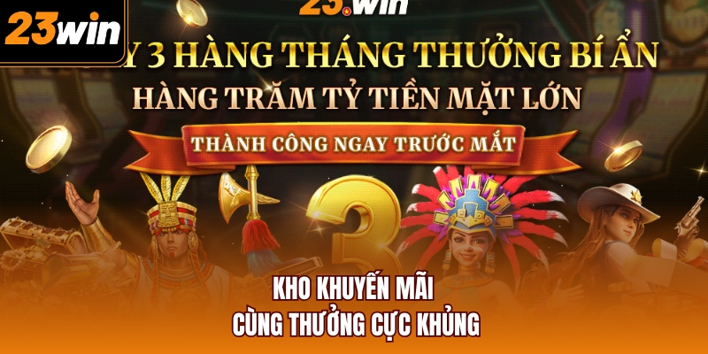 Kho khuyến mãi cùng thưởng cực khủng