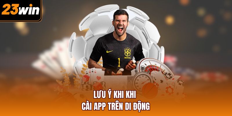 Lưu ý khi khi cài app trên di động