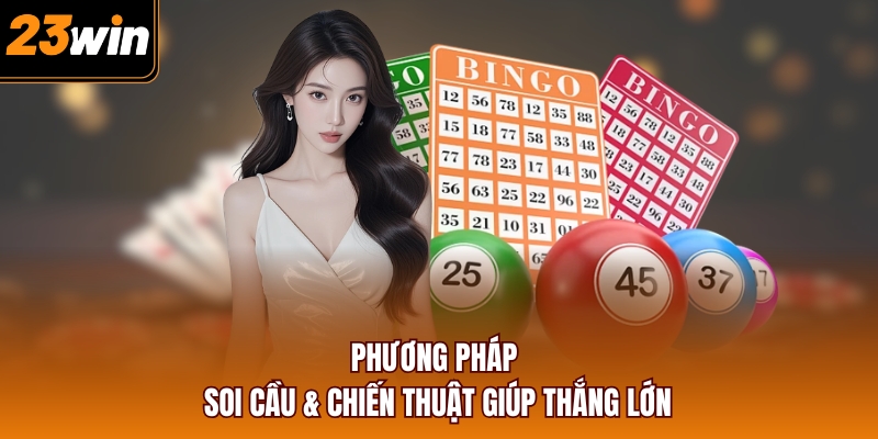 Phương pháp soi cầu & chiến thuật giúp thắng lớn