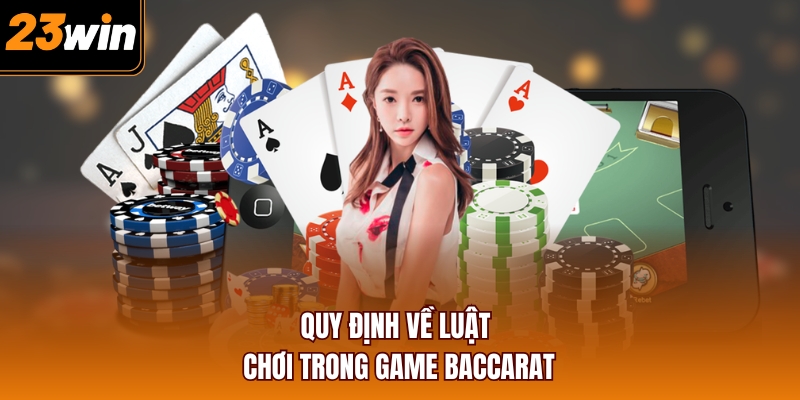 Quy định về luật chơi trong game Baccarat