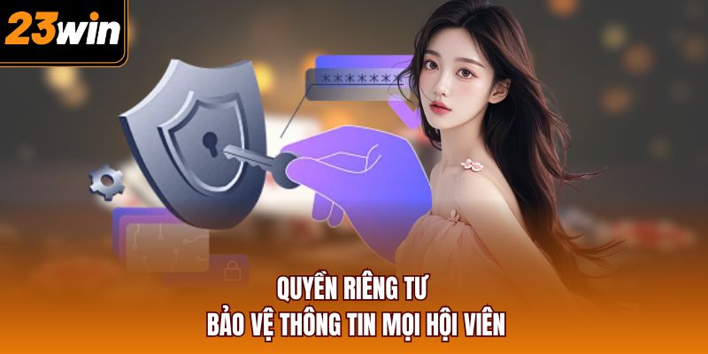 Quyền riêng tư 23WIN bảo vệ thông tin mọi hội viên