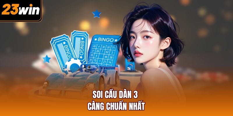 Soi cầu dàn 3 càng chuẩn nhất