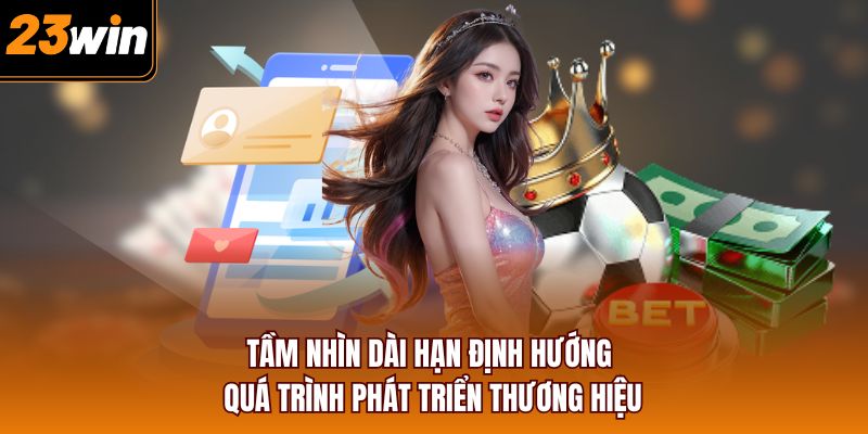 Tầm nhìn dài hạn định hướng quá trình phát triển thương hiệu 