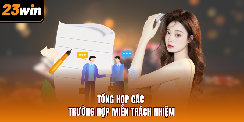 Tổng hợp các trường hợp miễn trách nhiệm