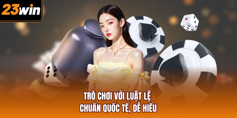 Trò chơi với luật lệ chuẩn quốc tế, dễ hiểu