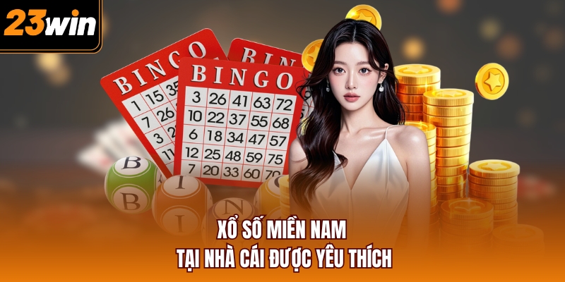 Xổ số miền Nam tại nhà cái được yêu thích